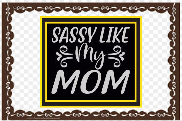 Baby Design, Sassy Like My Mom Graphics and Crafts