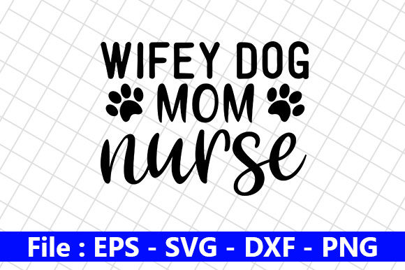 Dog Quotes Design Wifey Dog Mom Nurse Graphics