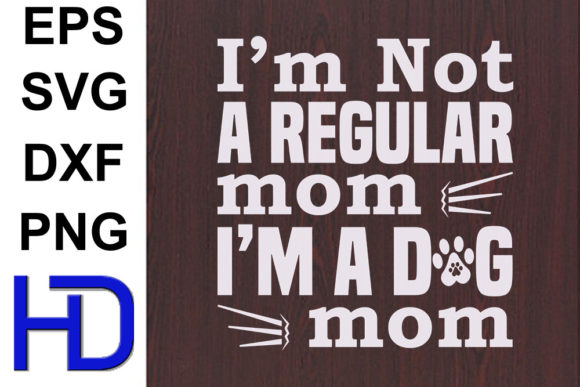 Dogs Svg Design, I’m Not a Regular Mom I Graphics and Crafts