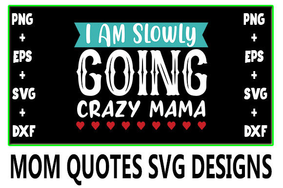MOM I Am Slowly Going Crazy Mama Graphics and Crafts Review