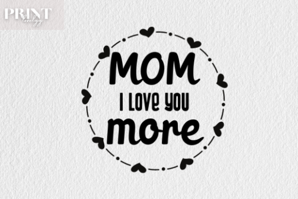Mom I Love You More Graphics for Crafts