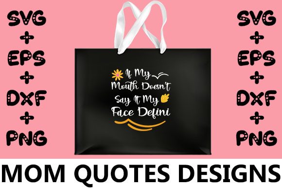 MOM if My Mouth Doesn t Say It My Face Graphics and Crafts