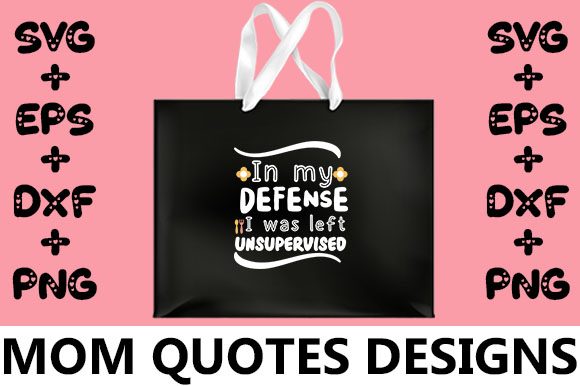 MOM in My Defense I Was Left Unsupervi Graphics and Crafts Review