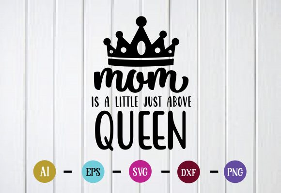 Mom is a Little Just Above Queen Graphics and Crafts Review
