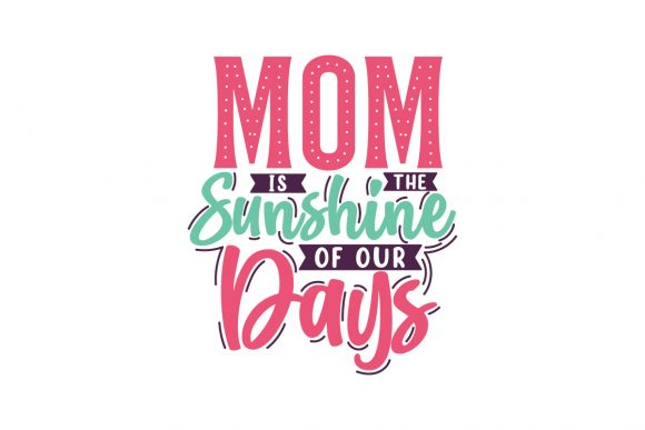 Mom is the Sunshine of Our Days Graphics for Crafts