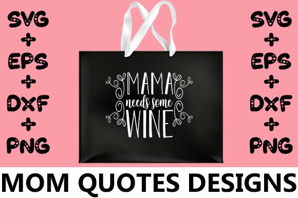 MOM Mama Needs Some Wine Graphics for Crafts