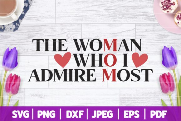 Mom the Woman Who I Admire Most SVG Graphics and Crafts Review