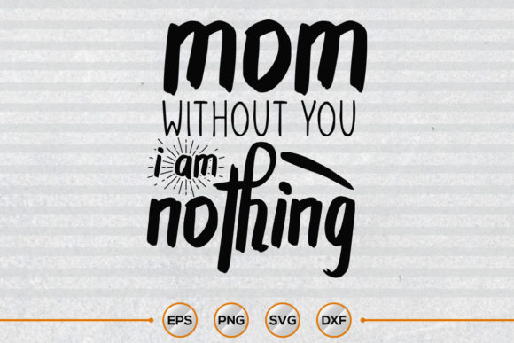 Mom Without You I Am Nothing Graphics and Crafts Review