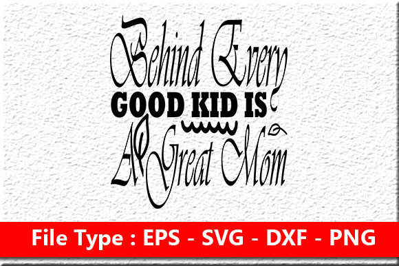 Mother s Day Svg Design ,Behind Every Graphics and Crafts
