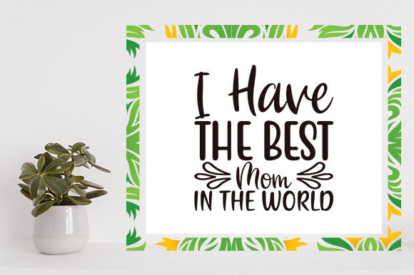 Mother s Day Svg Design, I Have the Graphics
