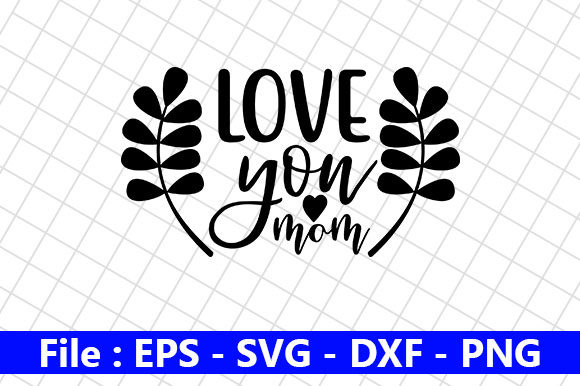 Mothers Day Design, Love You Mom Graphics and Crafts Review