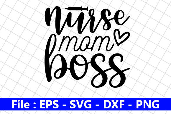 Nurse Design, Nurse Mom Boss Graphics for Crafts