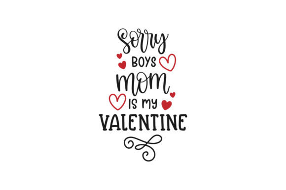 Sorry Boys, Mom is My Valentine Graphics for Crafts