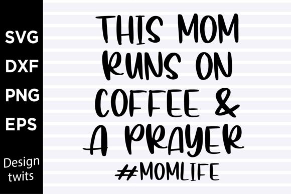 This Mom Runs on Coffee and a Prayer SVG Graphics