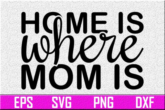 Women s Day Svg Design. Home is Where Mo Graphics and Crafts