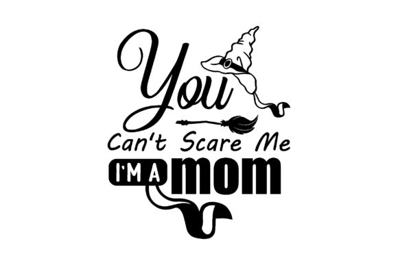 YOU CAN’T SCARE ME I’M a MOM Graphics and Crafts Review